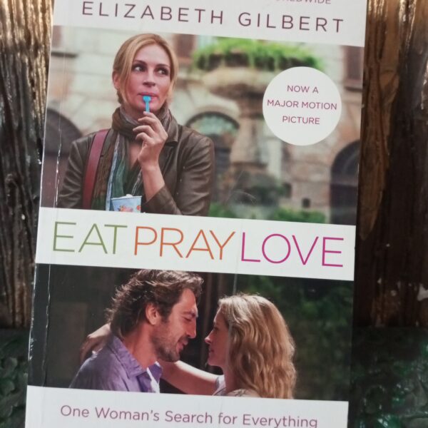 Eat, Pray, Love: One Woman's Search for Everything Across Italy, India and Indonesia by Elizabeth Gilbert