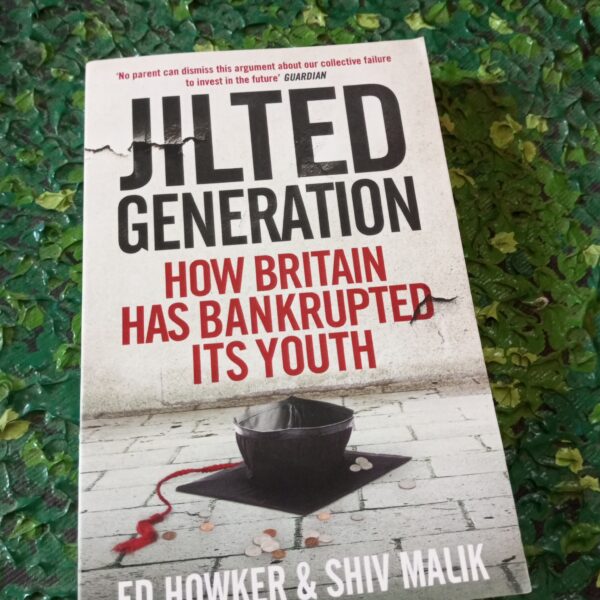 Jilted Generation: How Britain Has Bankrupted Its Youth by Ed Howker ,  Shiv Malik