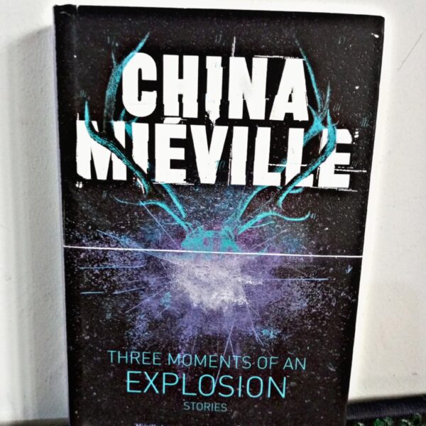 Three Moments Of An Explosion by China Miéville