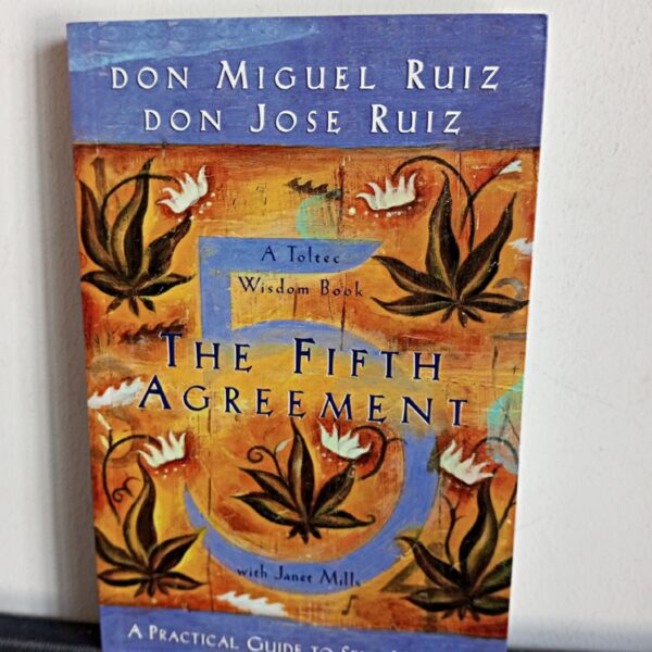The Fifth Agreement by Don Jose Ruiz, Don Miguel Ruiz, and Janet Mills