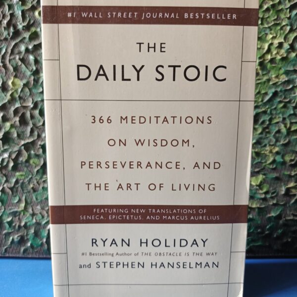 The Daily Stoic : 366 Meditations on Wisdom, Perseverance, and the Art of Living by Ryan Holiday
