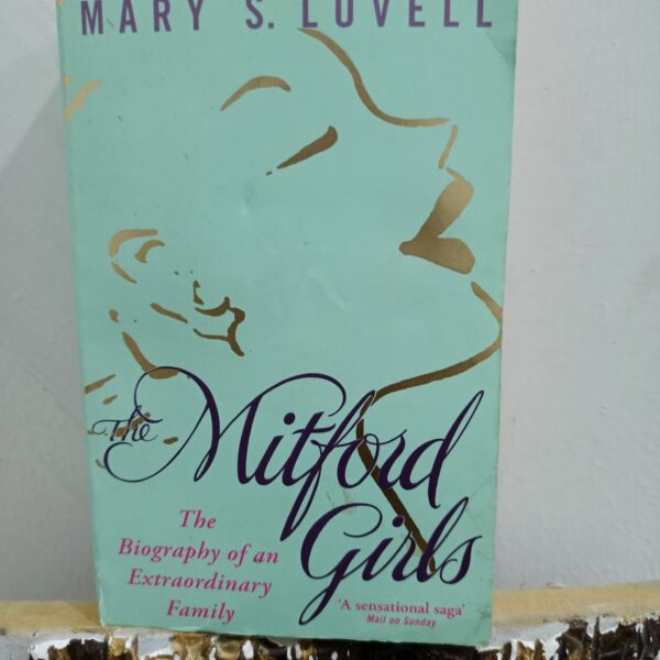The Mitford Girls: The Biography of an Extraordinary Family by Mary S. Lovell