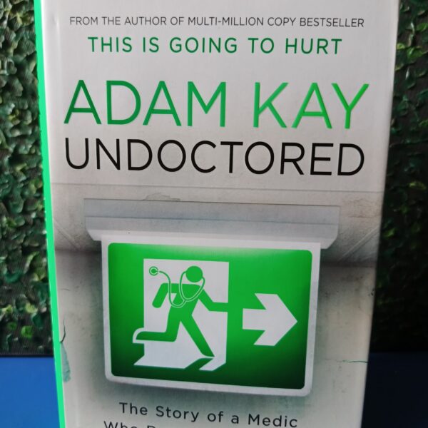 Undoctored: The Story of a Medic who Ran Out of Patients by Adam Kay