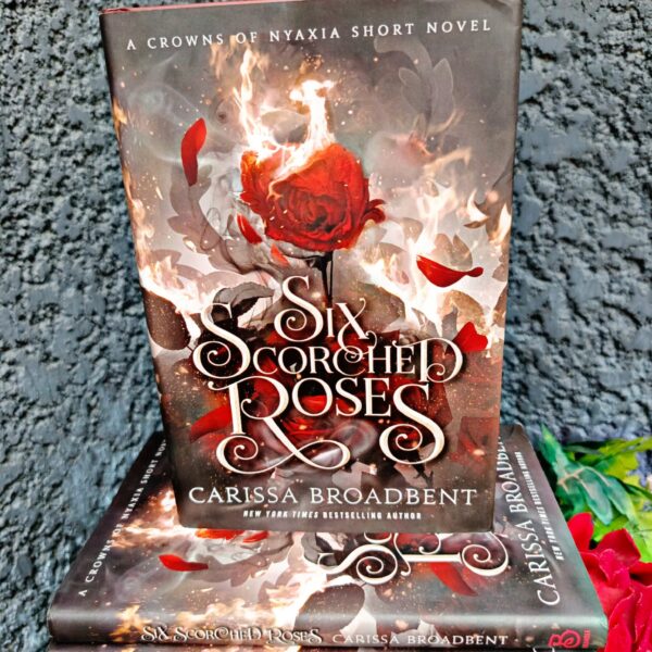 Six Scorched Roses by Carissa Broadbent