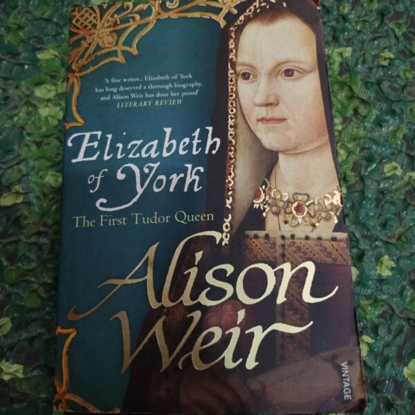 Elizabeth of York: A Tudor Queen and Her World by Alison Weir