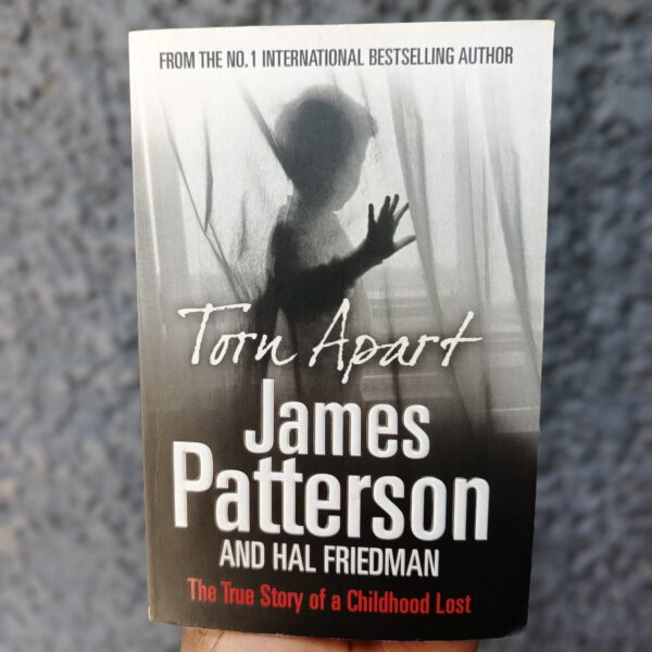 Torn Apart: The True Story of a Childhood Lost by James Patterson, Hal Friedman
