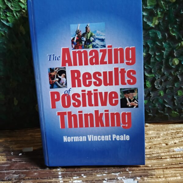 The Amazing Results of Positive Thinking by Norman Vincent Peale
