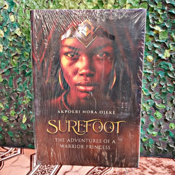 SUREFOOT: The Adventures of a Warrior Princess by Akpoebi Nora Ojeke