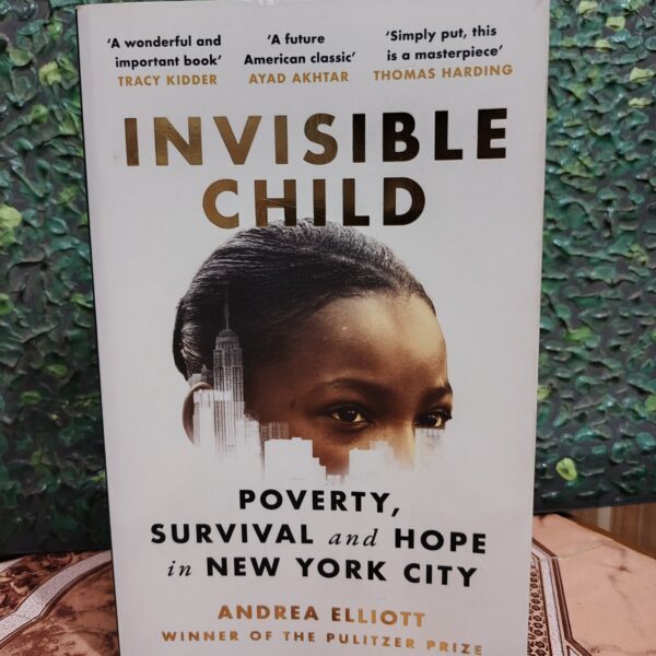 Invisible Child: Poverty, Survival & Hope in an American City (Pulitzer Prize Winner) by Andrea Elliott